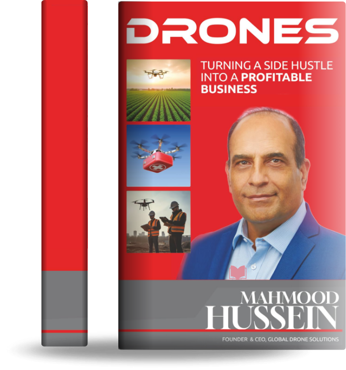 Drones: Turning A Side Hustle Into A Profitable Business by Mahmood Hussein - Complete guide to starting a drone business